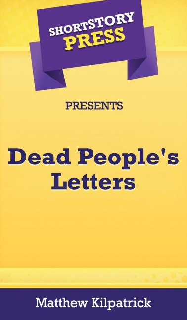 Short Story Press Presents Dead Peoples Letters