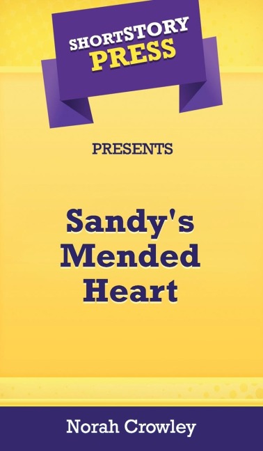 Short Story Press Presents Sandys Mended Heart
