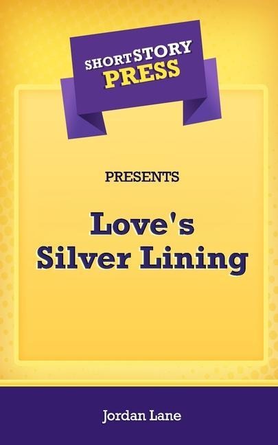 Short Story Press Presents Loves Silver Lining