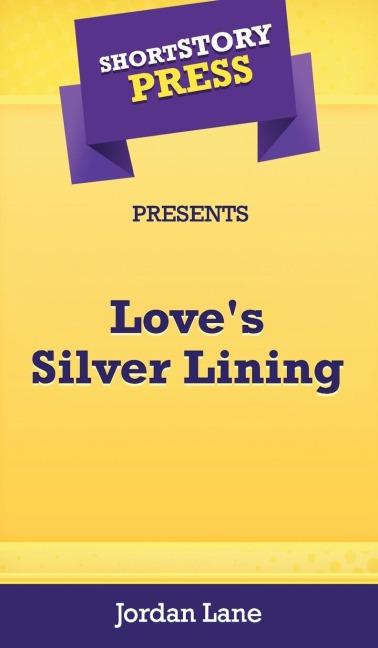 Short Story Press Presents Loves Silver Lining
