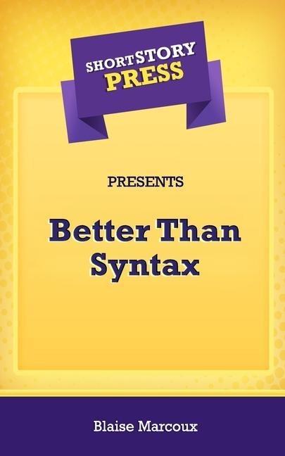 Short Story Press Presents Better Than Syntax
