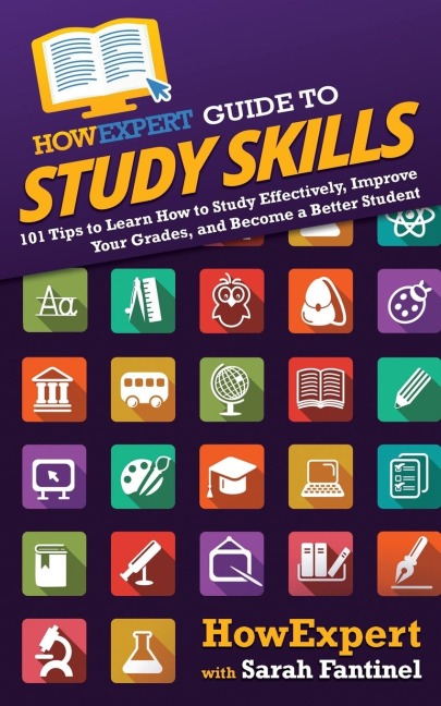 HowExpert Guide to Study Skills: 101 Tips to Learn How to Study Effectively, Improve Your Grades, and Become a Better Student