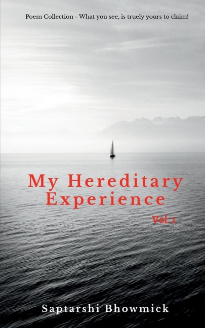 My Hereditary Experience Vol. 1: Poem Collection - What You See, is truely yours to claim!