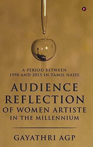 Audience Reflection of Women Artiste in the Millennium A Period Between 1990 and 2015 in Tamil Nadu