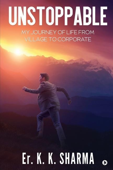 Unstoppable: My Journey of Life from Village to Corporate