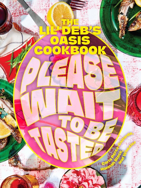 Please Wait to Be Tasted: The Lil Debs Oasis Cookbook