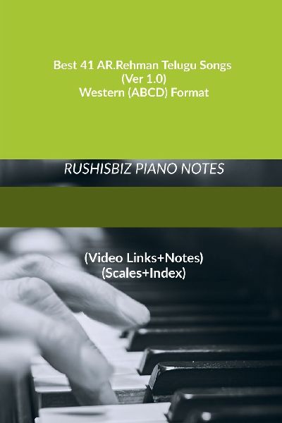 Best 41 AR.Rehman Telugu Songs (Ver 1.0) - Western (ABCD) Format: RUSHISBIZ PIANO NOTES - (Video Links+Notes+Scales+Index) - MEDIUM SIZE (6X9 BOOK)