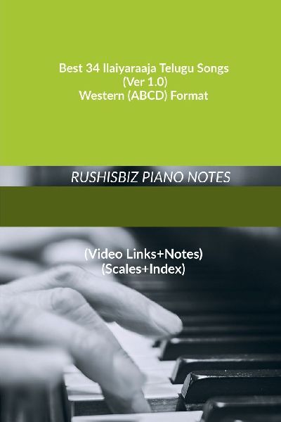 Best 34 Ilaiyaraaja Telugu Songs (Ver 1.0) - Western (ABCD) Format: RUSHISBIZ PIANO NOTES - (Video Links+Notes+Scales+Index) - MEDIUM SIZE (6X9 BOOK)