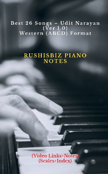 Best 26 Songs - Udit Narayan (Ver 1.0) - Western (ABCD) Format: RUSHISBIZ PIANO NOTES - (Video Links+Notes+Scales+Index) - SMALL SIZE (5X8 BOOK)