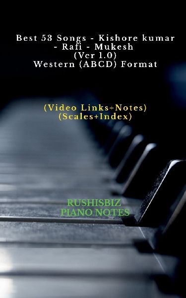 Best 53 Songs - Kishore kumar - Rafi - Mukesh (Ver 1.0) - Western (ABCD) Format: RUSHISBIZ PIANO NOTES - (Video Links+Notes+Scales+Index) - SMALL SIZE (5X8 BOOK)
