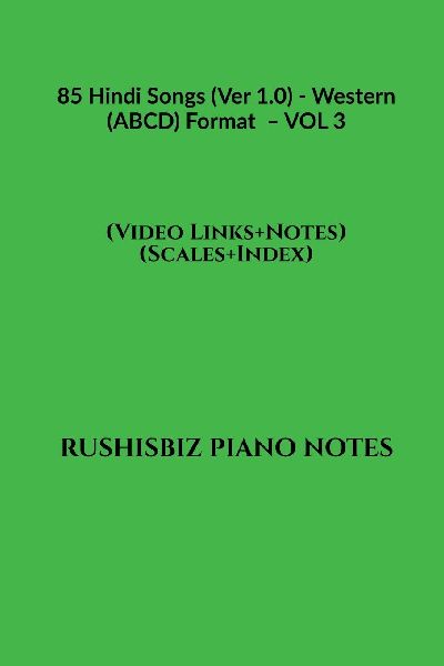 85 Hindi Songs (Ver 1.0) - Western (ABCD) Format - VOL 3: RUSHISBIZ PIANO NOTES - (Video Links+Notes+Scales+Index) - MEDIUM SIZE (6X9 BOOK)