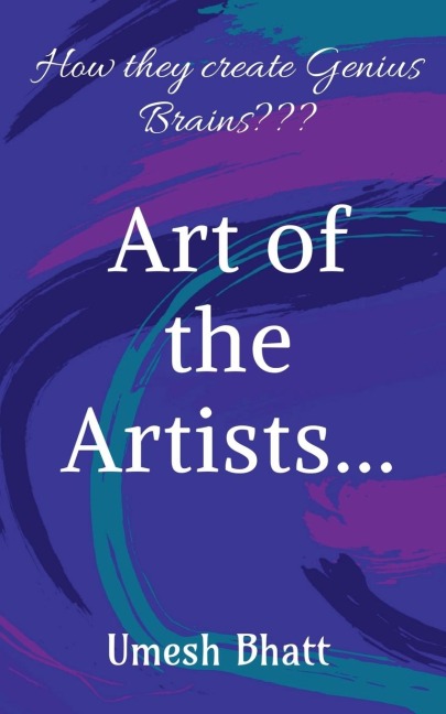&amp;quot;Art of the Artists...&amp;quot;: How they create Genius Brains???