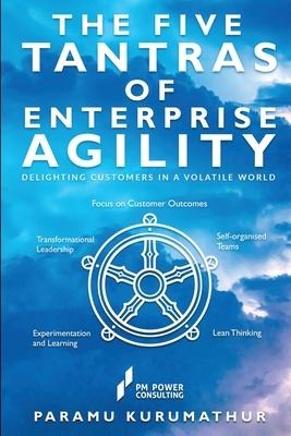 The Five Tantras of Enterprise Agility: Delighting Customers in a Volatile World