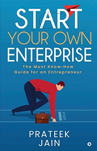 Start Your Own Enterprise The Must Know-How Guide for an Entrepreneur