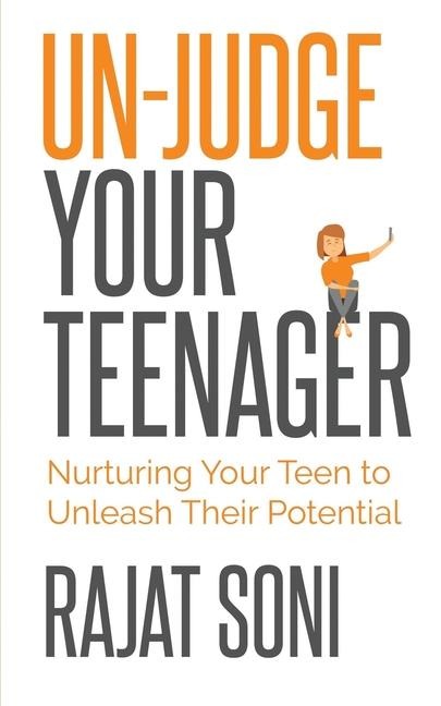 Un-Judge Your Teenager Nurturing Your Teen to Unleash Their Potential