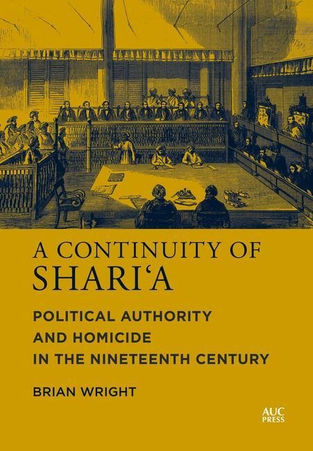 A Continuity of Sharia: Political Authority and Homicide in the Nineteenth Century