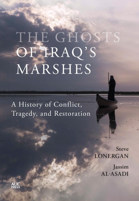 The Ghosts of Iraqs Marshes: A History of Conflict, Tragedy, and Restoration
