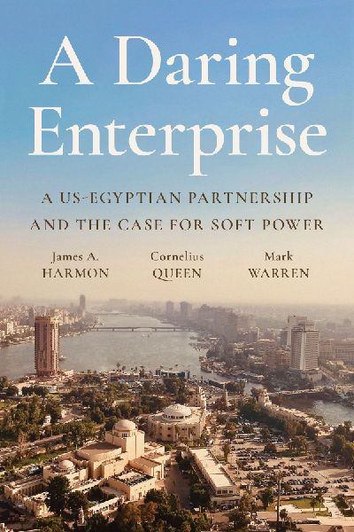 A Daring Enterprise: A Us-Egyptian Partnership and the Case for Soft Power