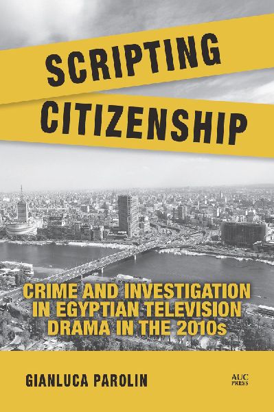 Scripting Citizenship: Crime and Investigation in Egyptian Television Drama in the 2010s