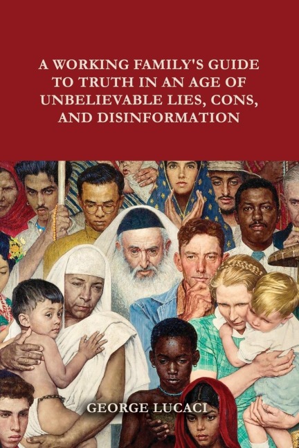 A Working Familys Guide to Truth in an Age of Unbelievable Lies, Cons, and Disinformation