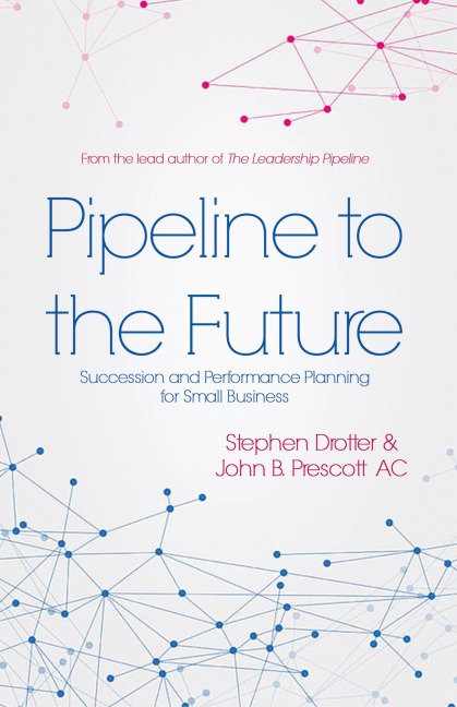 Pipeline to the Future: Succession and Performance Planning for Small Business