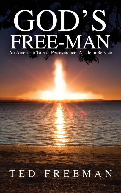 Gods Free-Man: An American Tale of Perseverance: A Life in Service