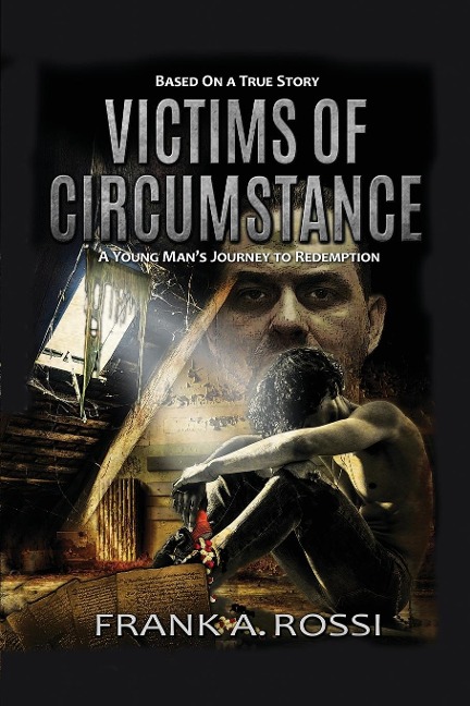 Victims of Circumstance: A Young Mans Journey to Redemption