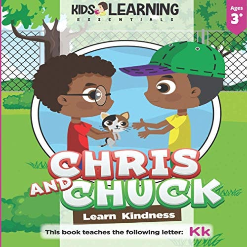 Chris And Chuck Learn Kindness Find Out how Chris and Chuck Learn Kindness, how Important it is to be Kind to One Another, and Learn Words Starting with the Letter Kk!