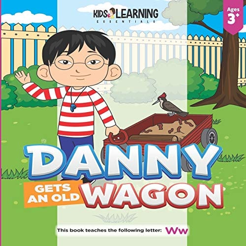 Danny Gets An Old Wagon See what Happens when Danny Figures Out what He Can Do with Something Old to Make it New Again, and Teach the Letter W!