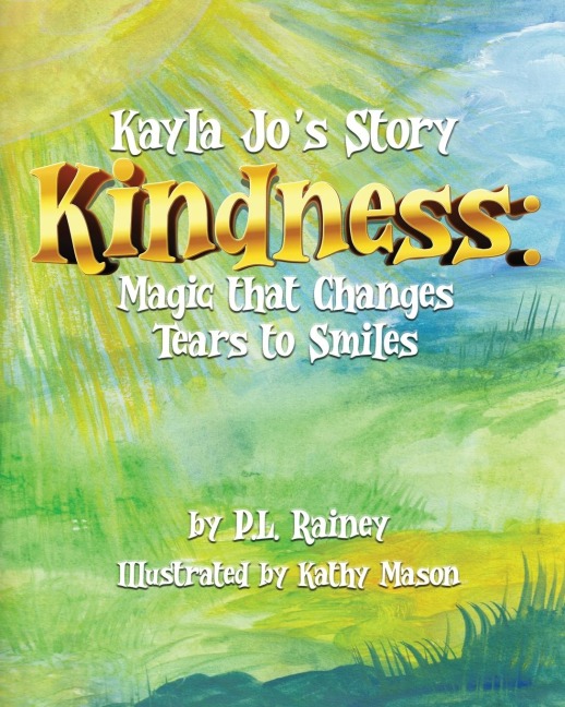 Kayla Jo's Story: Kindness: Magic That Turns Tears to Smiles