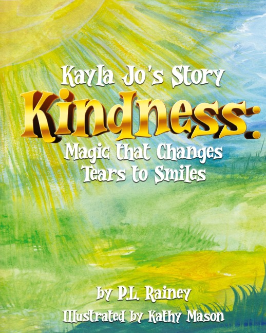 Kayla Jo's Story: Kindness: Magic That Turns Tears to Smiles