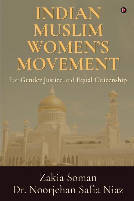 Indian Muslim Women's Movement: For Gender Justice and Equal Citizenship