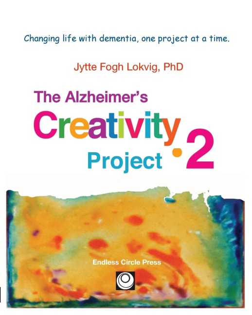 Alzheimers Creativity Project¿2: Your go-to resource for ideas on everything from art making to communication and problem solving