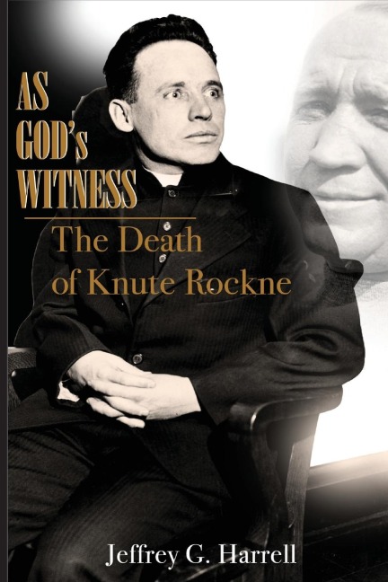 AS GODS WITNESS: The Death of Knute Rockne