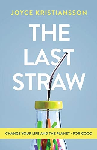 The Last Straw Change Your Life and the Planet - For Good