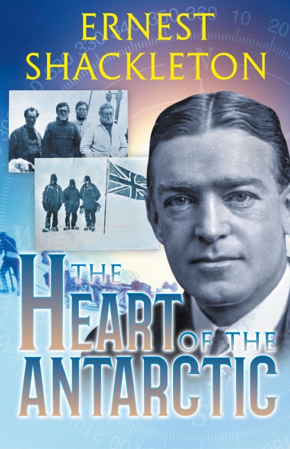 The Heart of the Antarctic (Annotated): Vol I and II