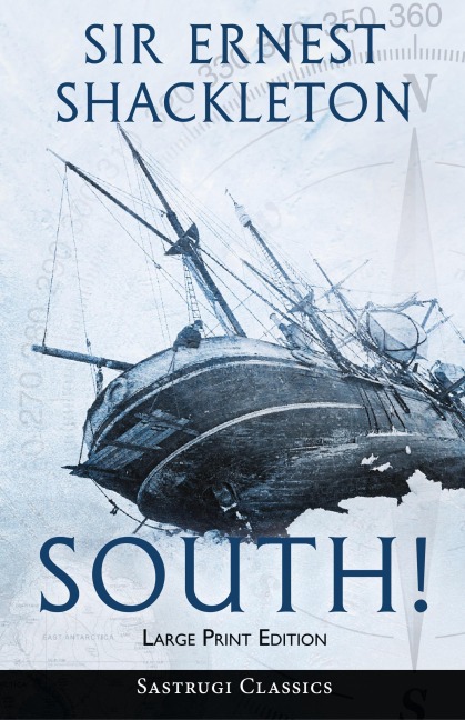 South! (Annotated) LARGE PRINT: The Story of Shackletons Last Expedition 1914-1917
