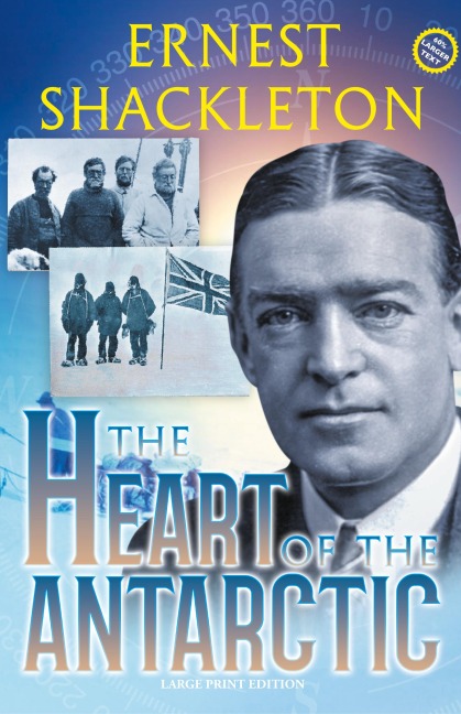 The Heart of the Antarctic (Annotated, Large Print): Vol I and II