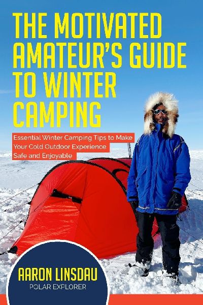 The Motivated Amateurs Guide to Winter Camping: Essential Winter Camping Tips to Make Your Cold Outdoor Experience Safe and Enjoyable