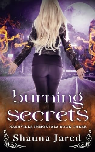 Burning Secrets Nashville Immortals Book Three