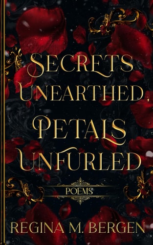 Secrets Unearthed, Petals Unfurled Poems