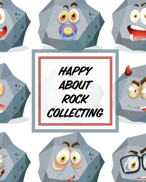 Happy About Rock Collecting: Rock Collecting Earth Sciences Crystals and Gemstones