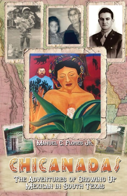 CHICANADAS: The Adventures of Growing Up Mexican in South Texas
