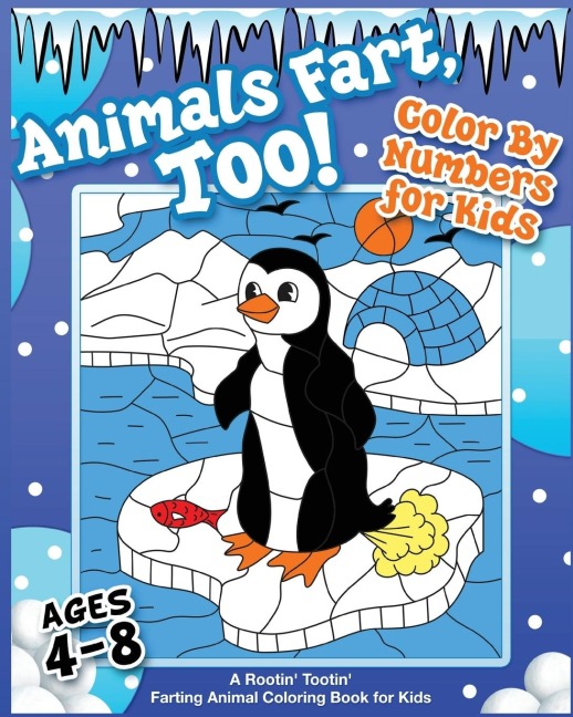 Animals Fart, Too! Color By Numbers for Kids Ages 4-8: A Rootin Tootin Farting Animal Coloring Book for Kids: A Rootin Tootin Farting Animal Coloring Book for Kids