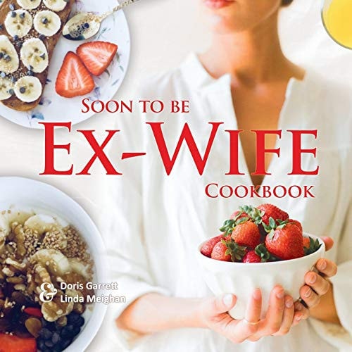 Soon to Be Ex-Wife Cookbook