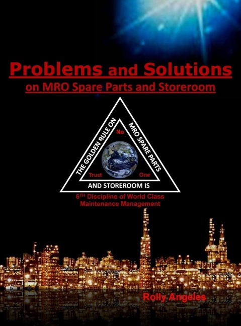 Problems and Solutions on MRO Spare Parts and Storeroom: 6th Discipline of World Class Maintenance, The 12 Disciplines
