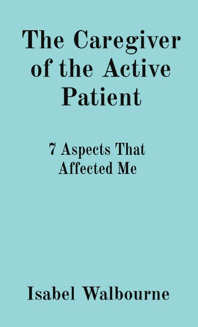 The Caregiver of the Active Patient: 7 Aspects That Affected Me