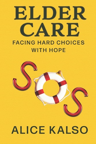 Eldercare SOS Facing Hard Choices with Hope