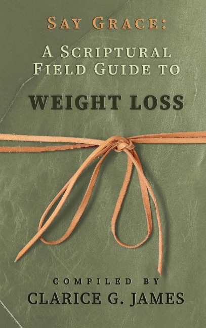 Say Grace: A Scriptural Field Guide to Weight Loss