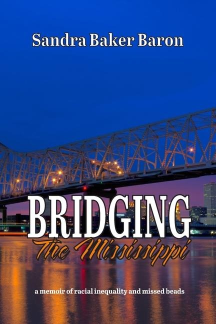Bridging the Mississippi: A Memoir of Racial Injustice and Missed Beads